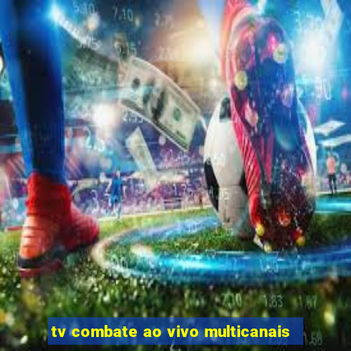 tv combate ao vivo multicanais